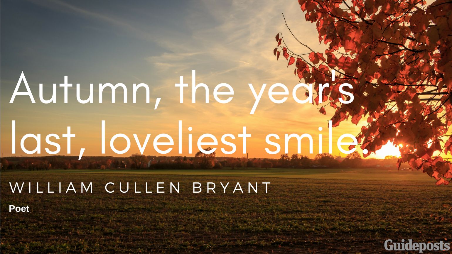 Autumn, the year's last, loveliest smile. —William Cullen Bryant